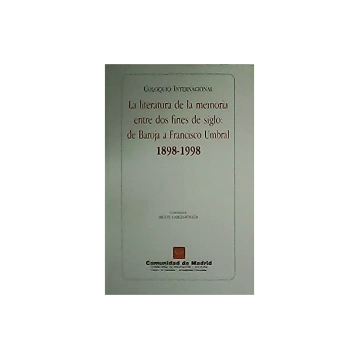 La Literatura de la memoria entre dos fines siglo: Baroja a Francisco Umbral" 1898-1998.